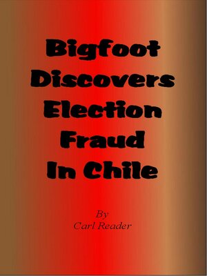cover image of Bigfoot Discovers Election Fraud in Chile